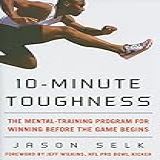 10 Minute Toughness The Mental Training Program For Winning Before The Game Begins
