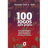 100 Jogos Para Grupos: Uma Abordagem Psicodramática Para Empresas, Escolas E Clínicas, De Yozo, Ronaldo Yudi K.. Editora Summus Editorial Ltda., Capa Mole Em Português, 1996