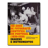 100 Anos De Fotografia Científica Em Portugal 1839 1939 De Costa Fernanda E Jardim Maria Editora Edicoes 70 Em Português