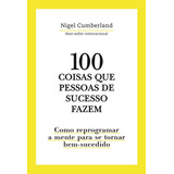 100 Coisas Que Pessoas De Sucesso Fazem De Nigel Cumberland Editora Astral Cultural Capa Mole Em Português 2021
