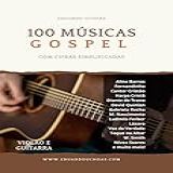 100 Músicas Gospel Com Cifras Simplificadas - Volume I- Violão E Guitarra