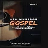 100 Músicas Gospel Com Cifras Simplificadas - Volume II- Violão E Guitarra