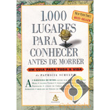 1000 Lugares Para Conhecer Antes De Morrer Um Guia Para Toda A Vida Patricia Schultz