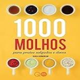 1000 Molhos Para Pratos Salgados E Doces