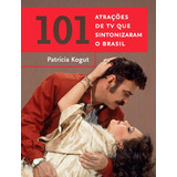101 Atrações De Tv Que Sintonizaram O Brasil De Kogut Patricia Editorial Gmt Editores Ltda estação Brasil estação Brasil Tapa Mole En Português 2017