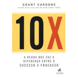 10x: A Regra Que Faz A Diferença Entre O Sucesso X Fracasso, De Cardone, Grant. Editorial Starling Alta Editora E Consultoria Eireli,wiley, Tapa Mole En Português, 2019
