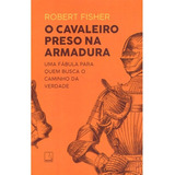 112 -112 O Cavaleiro Preso Na Armadura De Fisher Robert Editora Record Ltda Capa Mole Em Portugues 2020