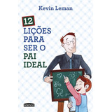 12 Lições Para Ser O Pai Ideal, De Leman, Kevin. Editora Planeta Do Brasil Ltda., Capa Mole Em Português, 2015