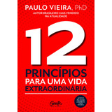 12 Princípios Para Uma Vida Extraordinária, De Vieira, Paulo. Editorial Editora Gente Livraria E Editora Ltda., Tapa Mole En Português, 2019