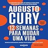 12 Semanas Para Mudar Uma Vida Edição Com Exercícios Desenvolva A Gestão Emocional Enriqueça A Emoção E Promova A Saúde Psíquica Biblioteca Augusto Cury 