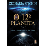 12º Planeta Livro I Das Crônicas Da Terra - Zecharia Sitchin