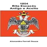 1804 Rito Escocês Antigo E Aceito