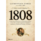 1808 Como Uma Rainha Louca Um Príncipe Medroso E Uma Corte Corrupta Enganaram Napoleão E Mudaram A História De Portugal E Do Brasil De Gomes Laurentino Editorial Editora Globo S a Capa Mole Em P