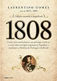 1808 Como Uma Rainha Louca Um Príncipe Medroso E Uma Corte Corrupta Enganaram Napoleão E Mudaram A História De Portugal E Do Brasil