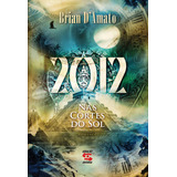 2012: Nas Cortes Do Sol, De Brian D' Amato. Editora Geração Editorial, Capa Mole Em Português