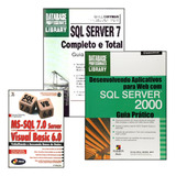 3 Livros : 1) Sql Server 2000 Guia Prático : 2) Sql Server 7 Completo E Total : 3) Ms-sql 7.0 Server E Visual Basic 6.0 : Capa Mole : 1500 Páginas : Editora Makron Editora Érica : Gayle Coffman