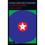 33 Revoluções E Cinco Contos De Guevara Canek Sanchez Editora Planeta Do Brasil Ltda Capa Mole Em Português 2016