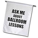 3dRose Fl 161912 2 Ask Me About Ballroom Dancing Lessons Dance Teacher Garden Flag 46 X 68 Cm