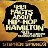 499 Facts About Hip Hop Hamilton And The Rest Of America S Founding Fathers 499 Facts About Hop Hop Hamilton And America S First Leaders English Edition 