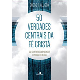 50 Verdades Centrais Da Fé Cristã