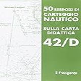 50 Esercizi Di Carteggio Nautico Sulla Carta Didattica 42 D