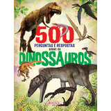 500 Perguntas E Respostas Sobre Os Dinossauros De García Ángela Editora Girassol Brasil Edições Eireli Capa Mole Em Português 2018