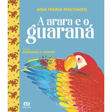 A Arara E O Guaraná, De Machado, Ana Maria. Série Barquinho De Papel Editora Somos Sistema De Ensino, Capa Mole Em Português, 2012