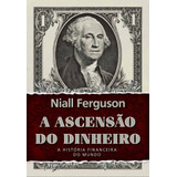 A Ascensão Do Dinheiro: 2ª Edição, De Ferguson, Niall. Editora Planeta Do Brasil Ltda., Capa Dura Em Português, 2017
