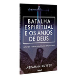 A Batalha Espiritual E Os Anjos De Deus Lutando Contra Principados E Potestades Abraham Kuyper Editora Penkal