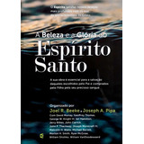 A Beleza E A Glória Do Espírito Santo | Joel Beeke: A Beleza E A Glória Do Espírito Santo | Joel Beeke, De Joel Beeke. Editora Cultura Cristã, Capa Mole Em Português, 2017