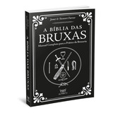 A Bíblia Das Bruxas : Manual Completo Para A Prática Da Bruxaria - Brochura