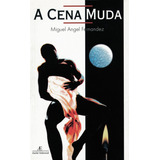 A Cena Muda, De Fernandez, Miguel Angel. Editora Ateliê Editorial Ltda - Epp, Capa Mole Em Português, 2000