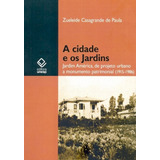 A Cidade E Os Jardins: Jardim América, De Projeto Urbano A Monumento Patrimonial (1915-1986), De Paula, Zueleide Casagrande De. Editorial Fundação Editora Da Unesp, Tapa Mole En Português, 2008