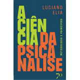 A Ciência Da Psicanálise: Metodologia E Princípios, De Elia, Luciano. Editora Edições 70, Capa Mole Em Português, 2023