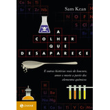 A Colher Que Desaparece: E Outras Histórias Reais De Loucura, Amor E Morte A Partir Dos Elementos Químicos, De Kean, Sam. Editora Schwarcz Sa, Capa Mole Em Português, 2011