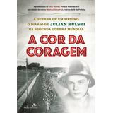 A Cor Da Coragem: A Guerra De Um Menino: O Diário De Julian