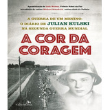 A Cor Da Coragem A Guerra De Um Menino O Diário De Julian K, De Kulski, Julian. Editora Valentina, Capa Mole Em Português