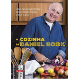 A Cozinha De Daniel Bork: Mais De 80 Receitas Deliciosas Para O Dia A Dia, De Bork, Daniel. Editora Alaude, Capa Mole Em Português