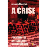 A Crise: Fundamentos Antecedentes Consequências, De Mourthé, Arnaldo. Editora Mourthe Editora, Capa Mole