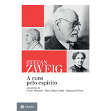 A Cura Pelo Espírito: Em Perfis De Franz Mesmer, Mary Baker Eddy E Sigmund Freud, De Zweig, Stefan. Editora Schwarcz Sa, Capa Mole Em Português, 2017
