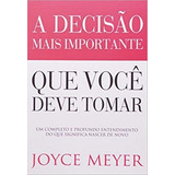 A Decisão Mais Importante Que Você Deve Tomar - Joyce Meyer