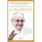 A Dignidade, De Jorge Mario Bergoglio.