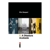A Ditadura Acabada, De Gaspari, Elio. Coleção Ditadura (5), Vol. 5. Editorial Editora Intrínseca Ltda., Tapa Mole En Português, 2016