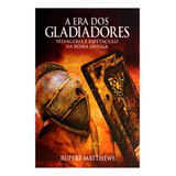 A Era Dos Gladiadores