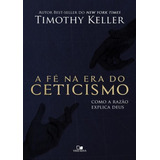 A Fé Na Era Do Ceticismo Como A Razão Explica Deus Livro, De Timothy Keller. Editora Vida Nova, Capa Mole Em Português, 2018