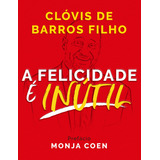 A Felicidade É Inútil, De Clóvis De Barros Filho. Citadel Editora, Capa Mole Em Português, 2019