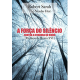 A Força Do Silêncio: Contra A Ditadura Do Ruído, De Sarah, Robert. Editora Distribuidora Loyola De Livros Ltda, Capa Mole Em Português, 2017