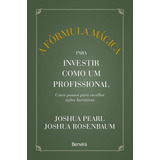 A Fórmula Mágica Para Investir Como Profissional Capa Dura