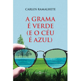 A Grama É Verde (e O Céu É Azul), De Carlos Ramalhete. Editora Cristo Rei, Capa Mole, Edição 1 Em Português, 2020