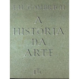 A História Da Arte, De Gombrich, Ernst H.. Editora Ltc, Capa Mole, Edição 16ª Edição - 2000 Em Português